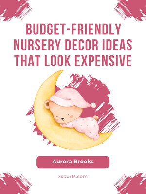 cover image of Budget-Friendly Nursery Decor Ideas That Look Expensive